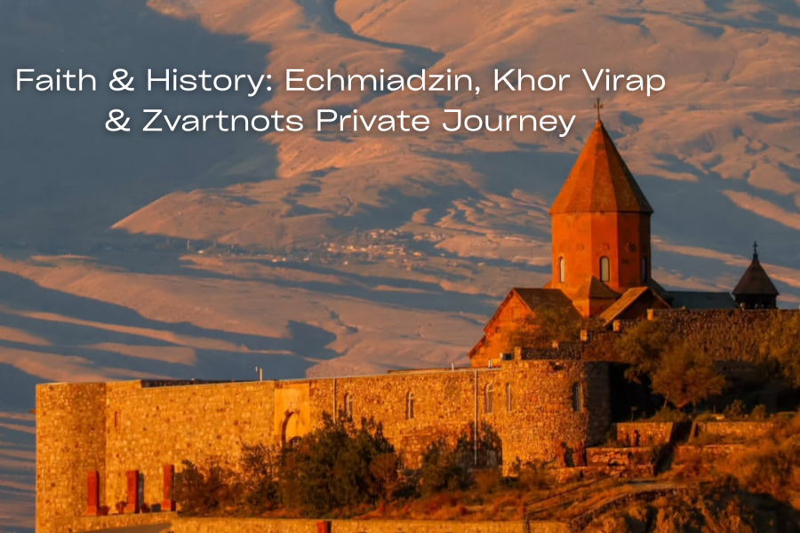 Faith & History: Echmiadzin, Khor Virap & Zvartnots Private Journey
