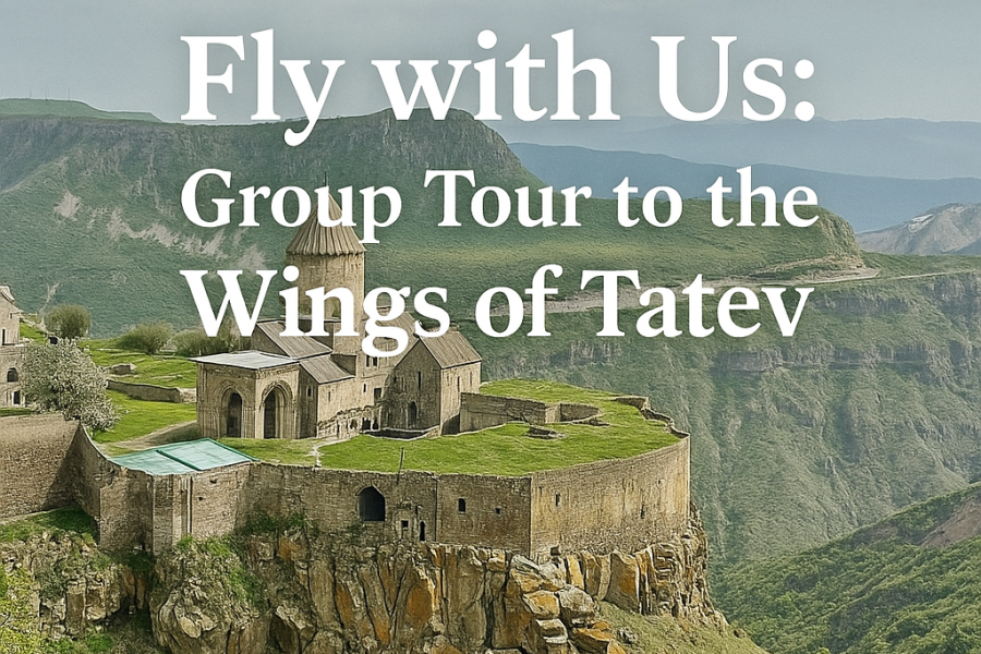 Fly with Us: Group Tour to the Wings of Tatev